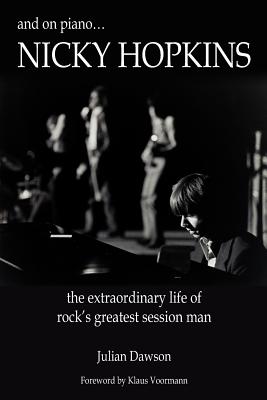 And on Piano ...Nicky Hopkins: The Extraordinary Life of Rock's Greatest Session Man - Julian Dawson