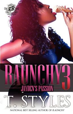 Raunchy 3: Jayden's Passion (the Cartel Publications Presents) - T. Styles