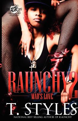 Raunchy 2: Mad's Love (the Cartel Publications Presents) - T. Styles