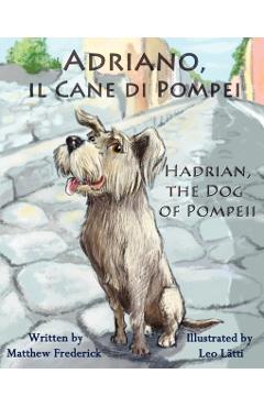 Adriano, Il Cane Di Pompei - Hadrian, the Dog of Pompeii - Matthew Frederick