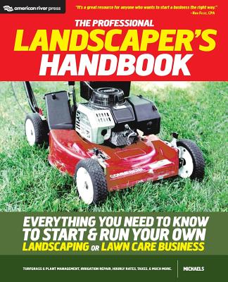 The Professional Landscaper's Handbook: Everything You Need to Know to Start and Run Your Own Landscaping or Lawn Care Business - Michaels