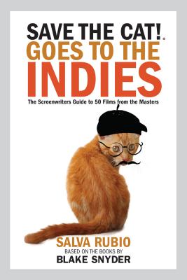 Save the Cat! Goes to the Indies: The Screenwriters Guide to 50 Films from the Masters - Salva Rubio