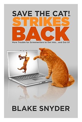 Save the Cat! Strikes Back: More Trouble for Screenwriters to Get Into... and Out of - Blake Snyder