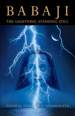 Babaji: The Lightning Standing Still (Special Abridged Edition) - Yogiraj Gurunath Siddhanath