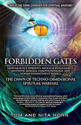 Forbidden Gates: How Genetics, Robotics, Artificial Intelligence, Synthetic Biology, Nanotechnology, and Human Enhancement Herald the D - Thomas Horn