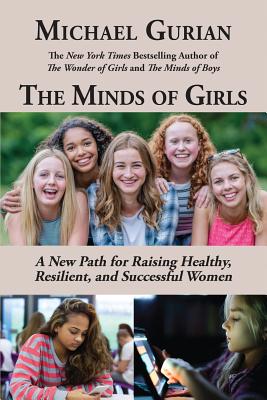 The Minds of Girls: A New Path for Raising Healthy, Resilient, and Successful Women - Michael Gurian