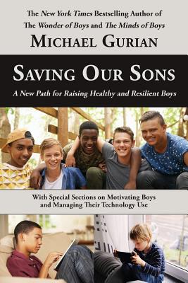 Saving Our Sons: A New Path for Raising Healthy and Resilient Boys - Michael Gurian