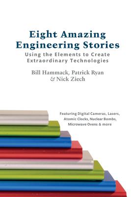 Eight Amazing Engineering Stories: Using the Elements to Create Extraordinary Technologies - Patrick Ryan