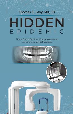 Hidden Epidemic: Silent Oral Infections Cause Most Heart Attacks and Breast Cancers - Md Jd Levy
