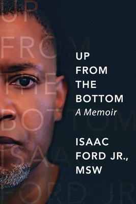 Up from the Bottom: A Memoir - Isaac Ford