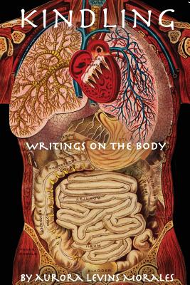 Kindling: Writings on the Body - Aurora Levins Morales