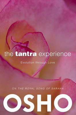 The Tantra Experience: Evolution Through Love: On the Royal Song of Saraha - Osho