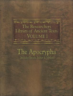 The Researchers Library of Ancient Texts: Volume One -- The Apocrypha Includes the Books of Enoch, Jasher, and Jubilees - Thomas Horn