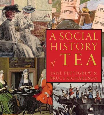 A Social History of Tea: Tea's Influence on Commerce, Culture & Community - Jane Pettigrew