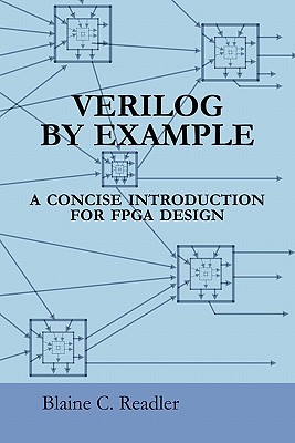 Verilog by Example: A Concise Introduction for FPGA Design - Blaine Readler