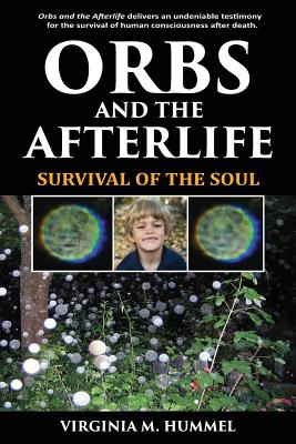 Orbs and the Afterlife: Survival of the Soul - Virginia Hummel