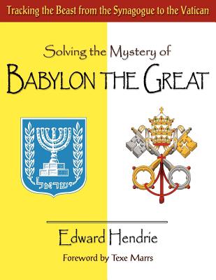 Solving the Mystery of Babylon the Great - Edward Hendrie