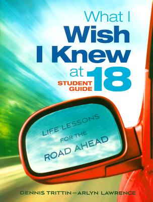What I Wish I Knew at 18: Life Lessons for the Road Ahead - Arlyn Lawrence