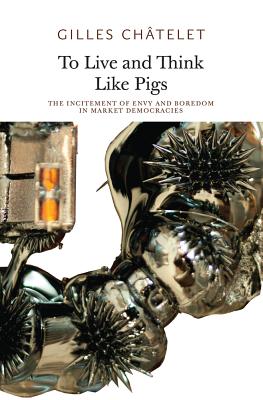 To Live and Think Like Pigs: The Incitement of Envy and Boredom in Market Democracies - Gilles Ch�telet