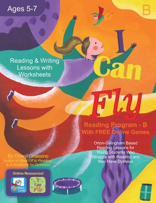 I Can Fly - Reading Program - B, With FREE Online Games: Orton-Gillingham Based Reading Lessons for Young Students Who Struggle with Reading and May H - Cheryl Orlassino