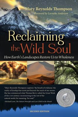 Reclaiming the Wild Soul: How Earth's Landscapes Restore Us to Wholeness - Mary Reynolds Thompson