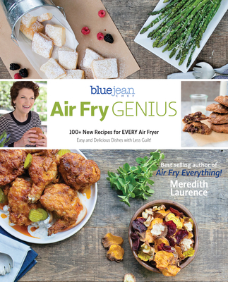Air Fry Genius: 100+ New Recipes for Every Air Fryer - Meredith Laurence