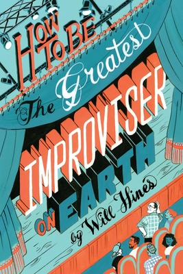 How to be the Greatest Improviser on Earth - Will Hines