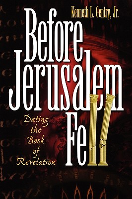 Before Jerusalem Fell: Dating the Book of Revelation - Kenneth L. Jr. Gentry