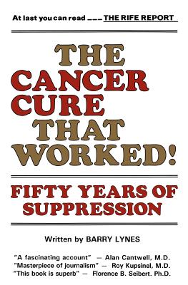The Cancer Cure That Worked!: Fifty Years of Suppression - Barry Lynes