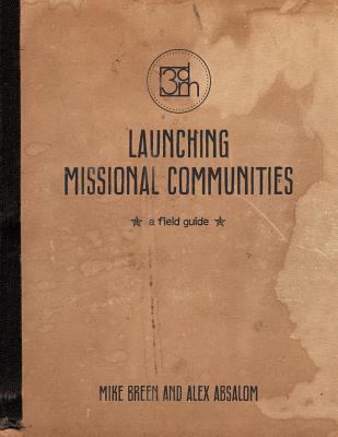 Launching Missional Communities: A Field Guide - Mike Breen