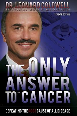 The Only Answer to Cancer: Defeating the Root Cause of All Disease - Leonard Coldwell