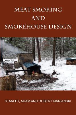 Meat Smoking And Smokehouse Design - Stanley Marianski