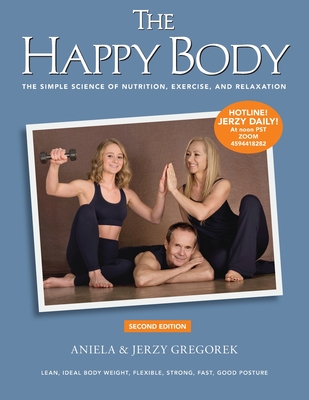 The Happy Body: The Simple Science of Nutrition, Exercise, and Relaxation (Black&White) - Aniela &. Jerzy Gregorek
