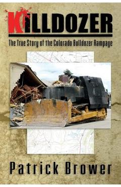 Poza produsului Killdozer: The True Story of the Colorado Bulldozer Rampage - Patrick F. Brower