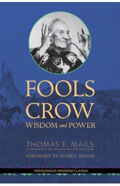 Fools Crow: Wisdom and Power - Thomas Mails