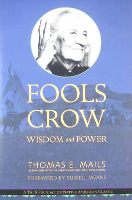 Fools Crow: Wisdom and Power - Thomas Mails