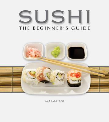 Sushi: The Beginner's Guide - Aya Imatani