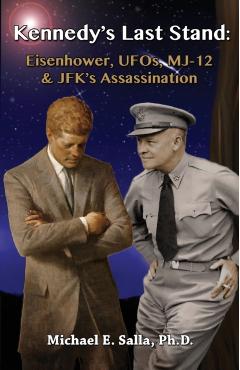 Kennedy's Last Stand: Eisenhower, UFOs, MJ-12 & JFK's Assassination - Michael E. Salla