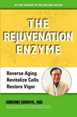 The Rejuvenation Enzyme: Reverse Aging Revitalize Cells Restore Vigor - Md Hiromi Shinya