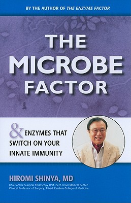 The Microbe Factor: And Enzymes That Turn on Your Innate Immunity - Hiromi Shinya