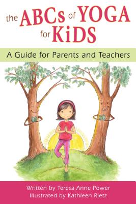ABCs of Yoga for Kids: A Guide for Parents and Teachers - Teresa Anne Power