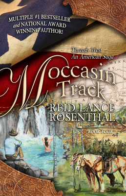 Moccasin Track: (threads West, an American Saga Book 4) - Reid Lance Rosenthal