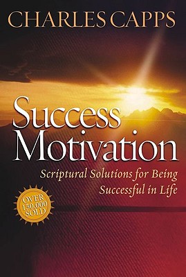 Success Motivation: Scriptural Solutions for Being Successful in Life - Charles Capps