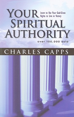 Your Spiritual Authority: Learn to Use Your God-Given Rights to Live in Victory - Charles Capps