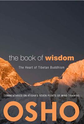 The Book of Wisdom: The Heart of Tibetan Buddhism. Commentaries on Atisha's Seven Points of Mind Training - Osho