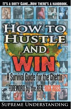 How To Hustle and Win: A Survival Guide for the Ghetto - Supreme Understanding