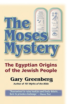 The Moses Mystery: The Egyptian Origins of the Jewish People - Gary Greenberg