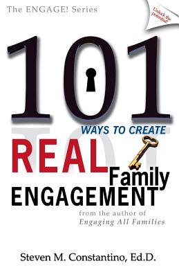 101 Ways to Create Real Family Engagement - Steven M. Constantino