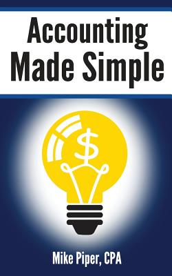 Accounting Made Simple: Accounting Explained in 100 Pages or Less - Mike Piper