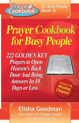 Prayer Cookbook for Busy People (Book 1): 222 Golden Key Prayers - Elisha Goodman